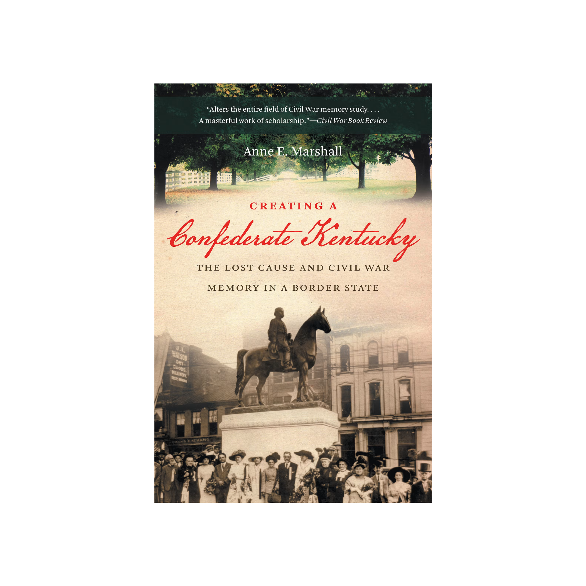 Creating a Confederate Kentucky by Anne E. Marshall