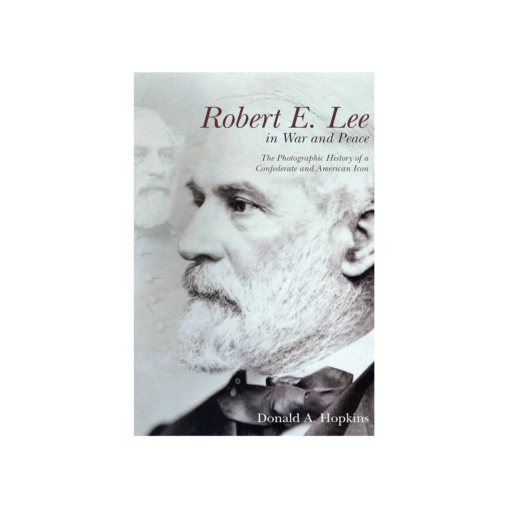 Robert E. Lee in War and Peace by Donald A. Hopkins