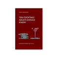 Ten Cocktails Adults Should Know by Kurt Andresen