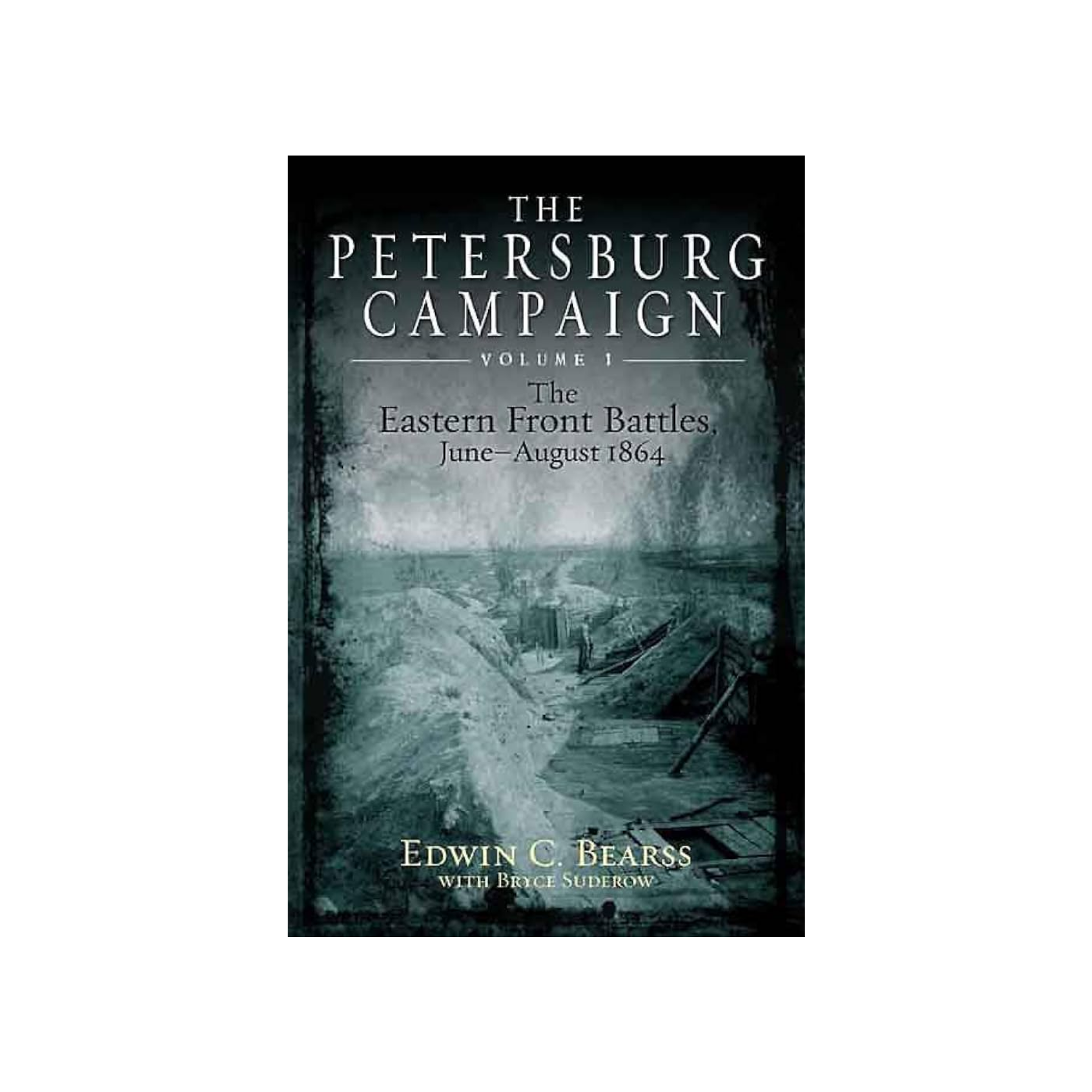 The Petersburg Campaign vol 1 by Edwin C. Bearss