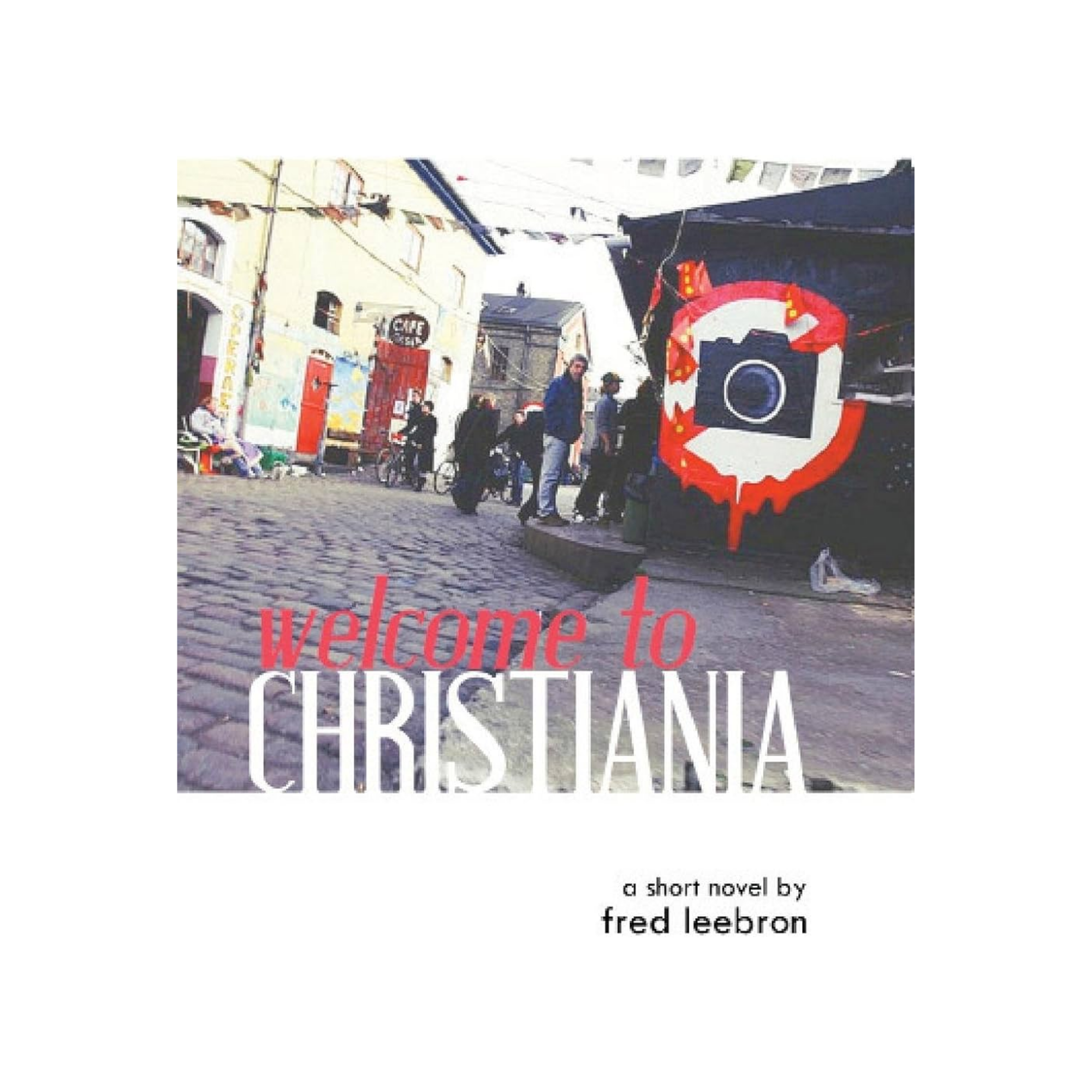 Welcome to Christiania by Fred Leebron